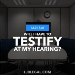 Will I have to testify at my hearing?