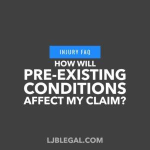 How will pre-existing conditions affect my cliam?