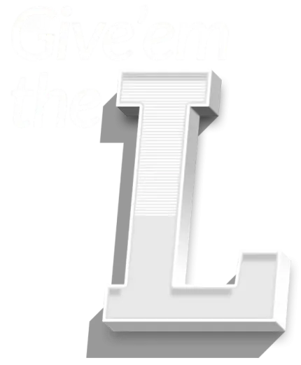 Give them the L